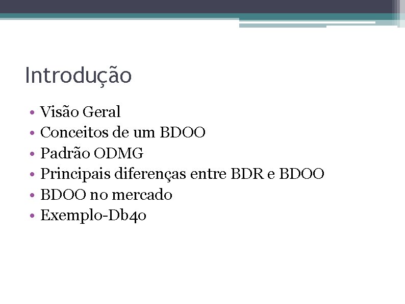 Introdução • • • Visão Geral Conceitos de um BDOO Padrão ODMG Principais diferenças