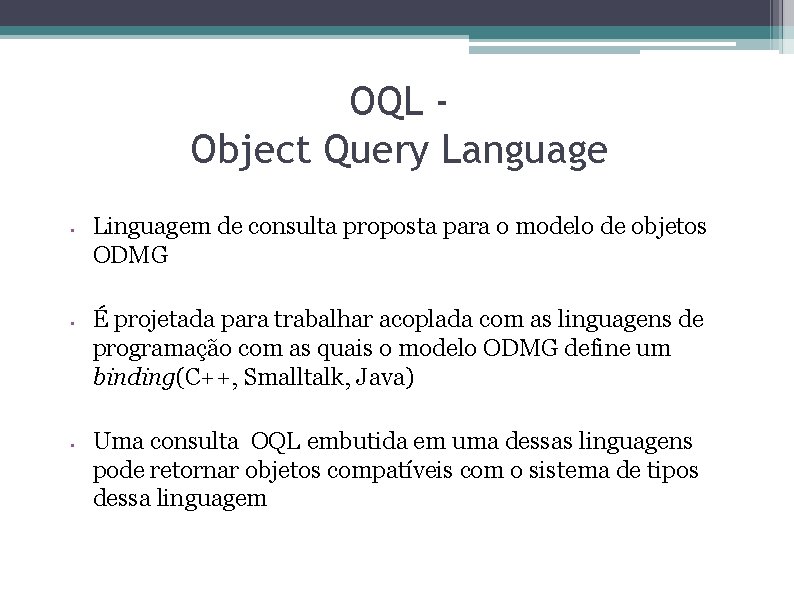 OQL Object Query Language • • • Linguagem de consulta proposta para o modelo