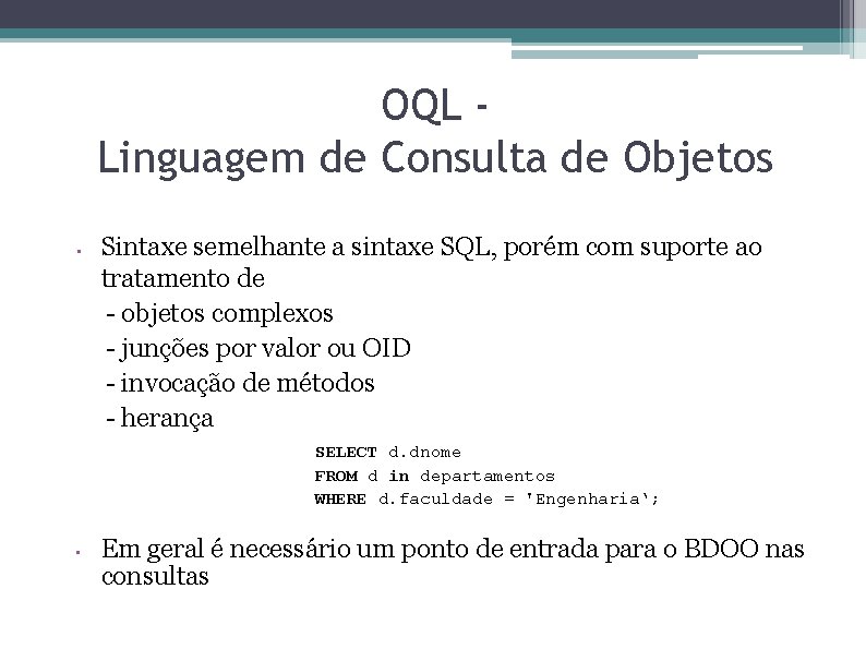 OQL Linguagem de Consulta de Objetos • Sintaxe semelhante a sintaxe SQL, porém com