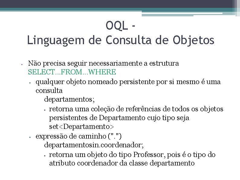 OQL Linguagem de Consulta de Objetos • Não precisa seguir necessariamente a estrutura SELECT.