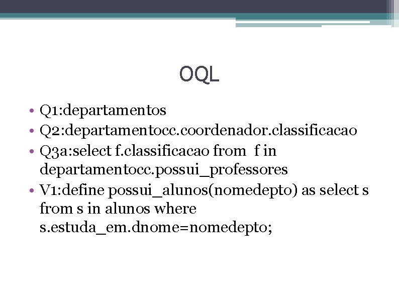 OQL • Q 1: departamentos • Q 2: departamentocc. coordenador. classificacao • Q 3