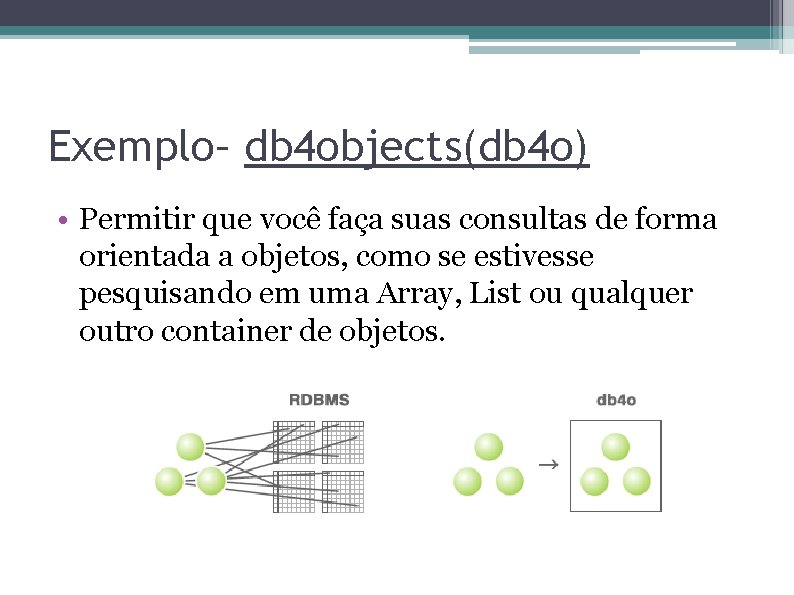 Exemplo– db 4 objects(db 4 o) • Permitir que você faça suas consultas de
