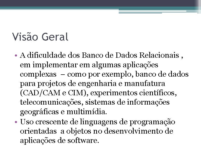 Visão Geral • A dificuldade dos Banco de Dados Relacionais , em implementar em