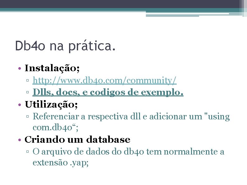 Db 4 o na prática. • Instalação; ▫ http: //www. db 4 o. com/community/