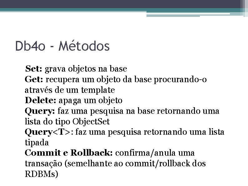 Db 4 o - Métodos Set: grava objetos na base Get: recupera um objeto