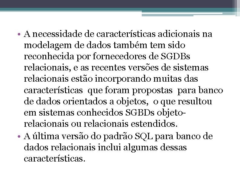  • A necessidade de características adicionais na modelagem de dados também tem sido