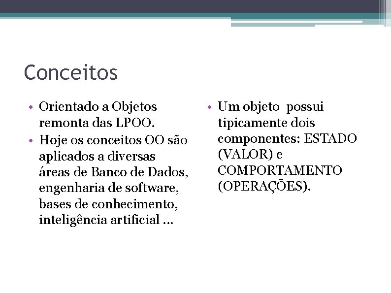 Conceitos • Orientado a Objetos remonta das LPOO. • Hoje os conceitos OO são