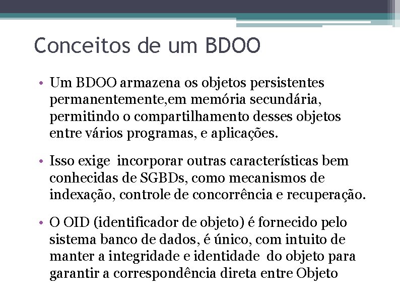 Conceitos de um BDOO • Um BDOO armazena os objetos persistentes permanentemente, em memória