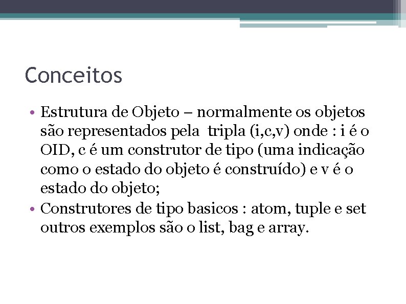 Conceitos • Estrutura de Objeto – normalmente os objetos são representados pela tripla (i,
