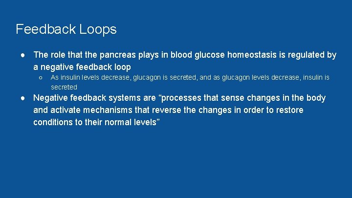 Feedback Loops ● The role that the pancreas plays in blood glucose homeostasis is