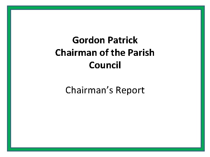 Gordon Patrick Chairman of the Parish Council Chairman’s Report 