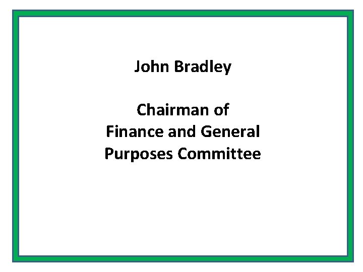 John Bradley Chairman of Finance and General Purposes Committee 