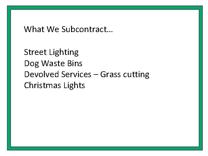What We Subcontract… Street Lighting Dog Waste Bins Devolved Services – Grass cutting Christmas