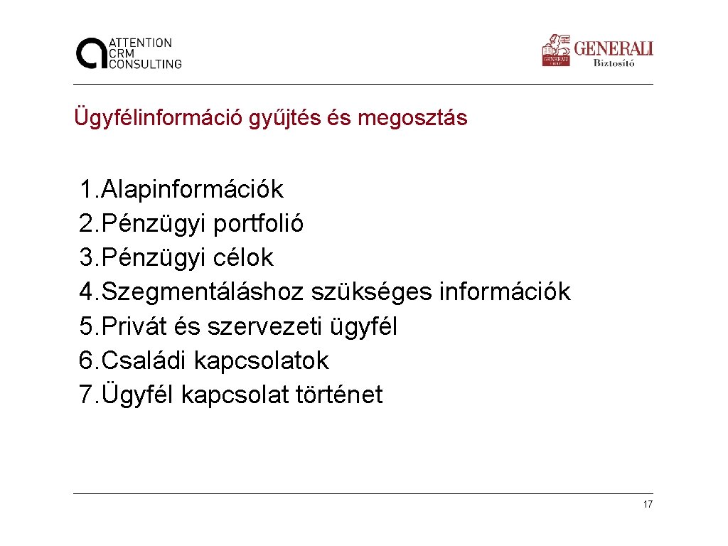 Ügyfélinformáció gyűjtés és megosztás 1. Alapinformációk 2. Pénzügyi portfolió 3. Pénzügyi célok 4. Szegmentáláshoz