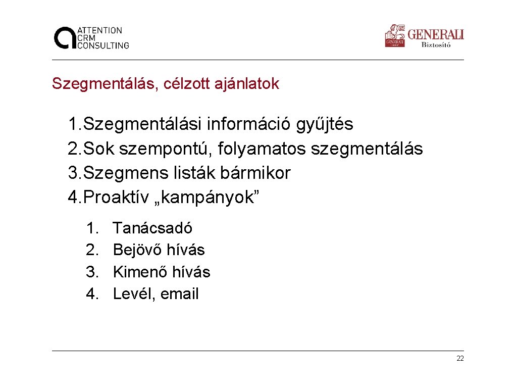 Szegmentálás, célzott ajánlatok 1. Szegmentálási információ gyűjtés 2. Sok szempontú, folyamatos szegmentálás 3. Szegmens