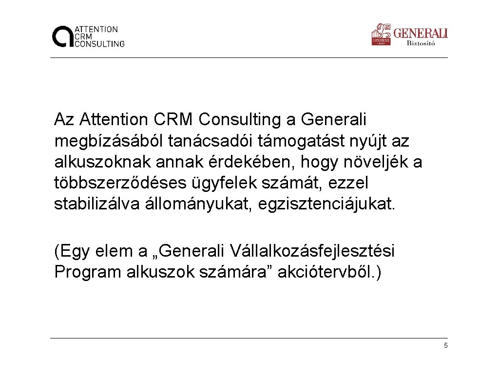 Az Attention CRM Consulting a Generali megbízásából tanácsadói támogatást nyújt az alkuszoknak annak érdekében,