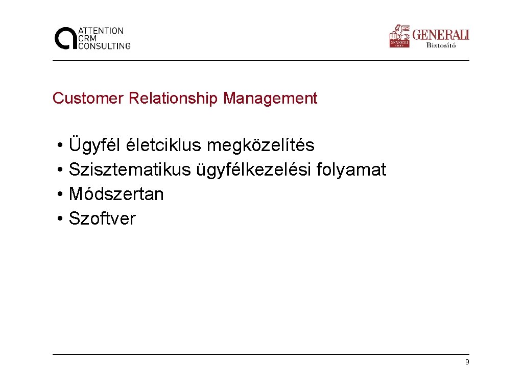 Customer Relationship Management • Ügyfél életciklus megközelítés • Szisztematikus ügyfélkezelési folyamat • Módszertan •