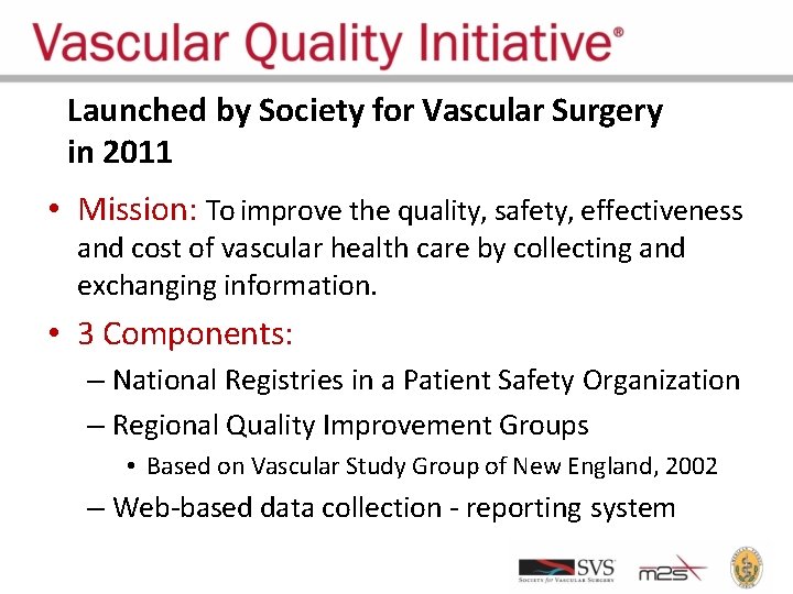 Launched by Society for Vascular Surgery in 2011 • Mission: To improve the quality,