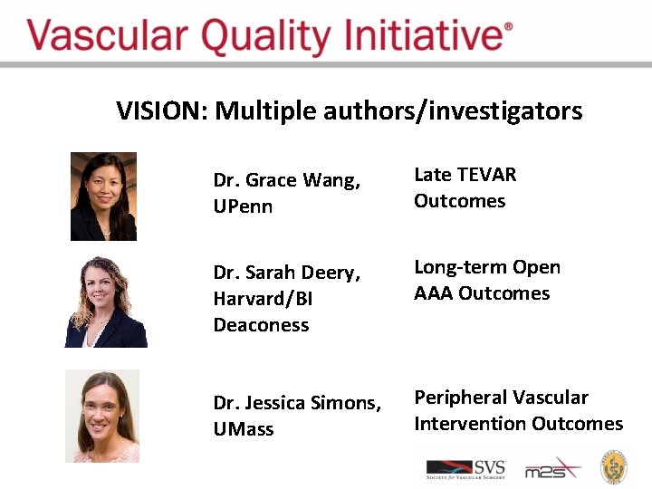 VISION: Multiple authors/investigators Dr. Grace Wang, UPenn Late TEVAR Outcomes Dr. Sarah Deery, Harvard/BI