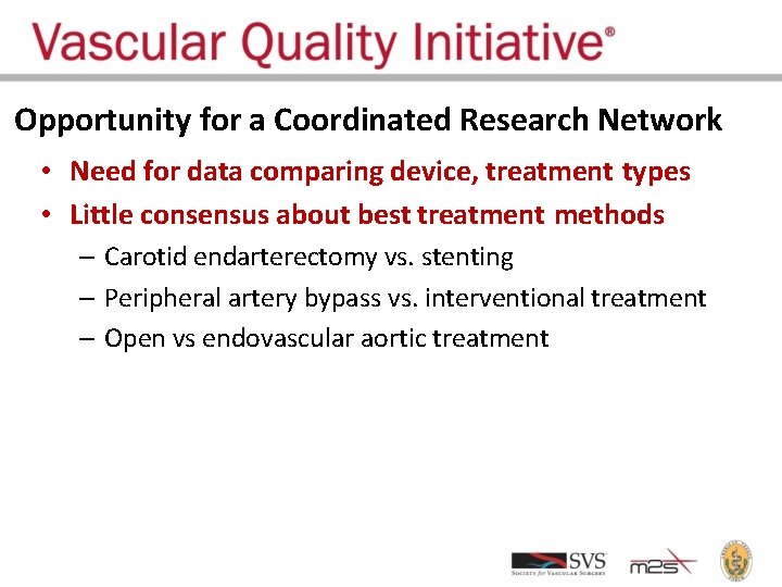 Opportunity for a Coordinated Research Network • Need for data comparing device, treatment types