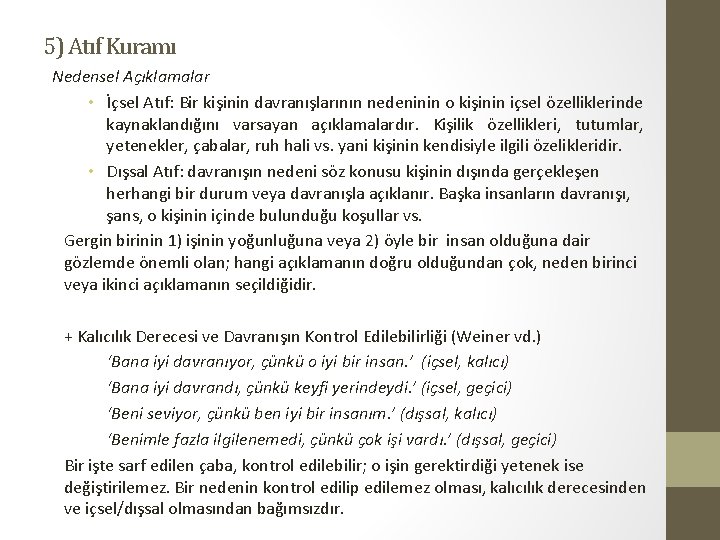 5) Atıf Kuramı Nedensel Açıklamalar • İçsel Atıf: Bir kişinin davranışlarının nedeninin o kişinin
