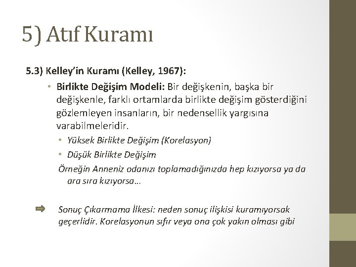 5) Atıf Kuramı 5. 3) Kelley’in Kuramı (Kelley, 1967): • Birlikte Değişim Modeli: Bir