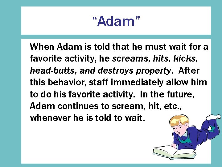 “Adam” When Adam is told that he must wait for a favorite activity, he