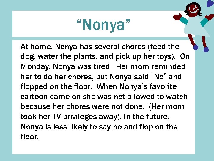 “Nonya” At home, Nonya has several chores (feed the dog, water the plants, and