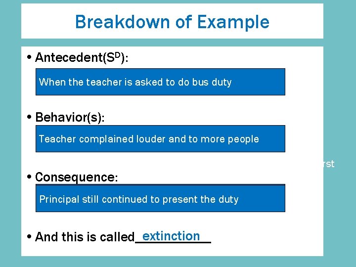 Breakdown of Example • Antecedent(SD): When the teacher is asked to do bus duty