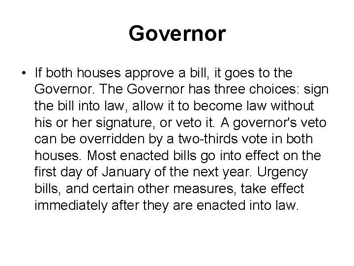 Governor • If both houses approve a bill, it goes to the Governor. The