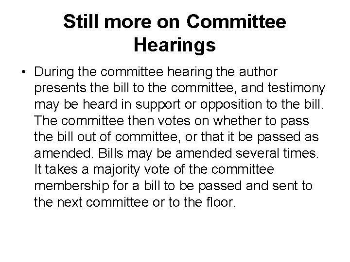 Still more on Committee Hearings • During the committee hearing the author presents the