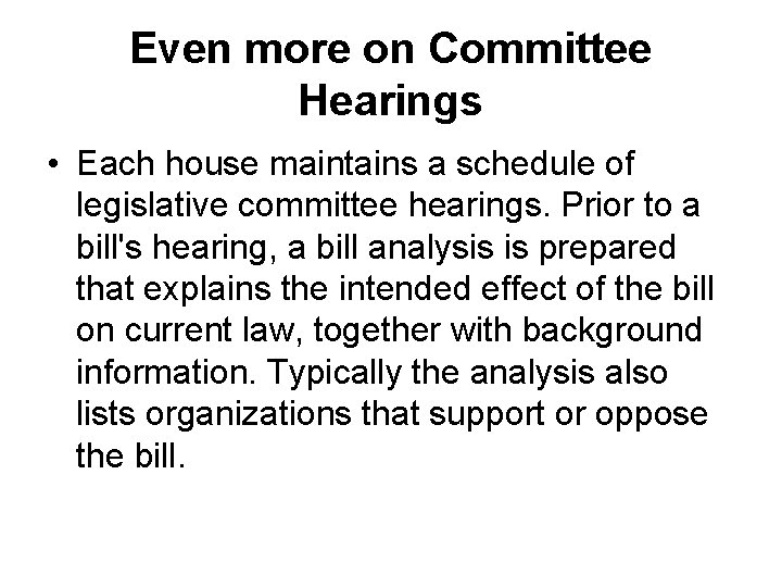 Even more on Committee Hearings • Each house maintains a schedule of legislative committee