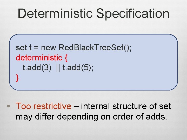 Deterministic Specification set t = new Red. Black. Tree. Set(); deterministic { t. add(3)
