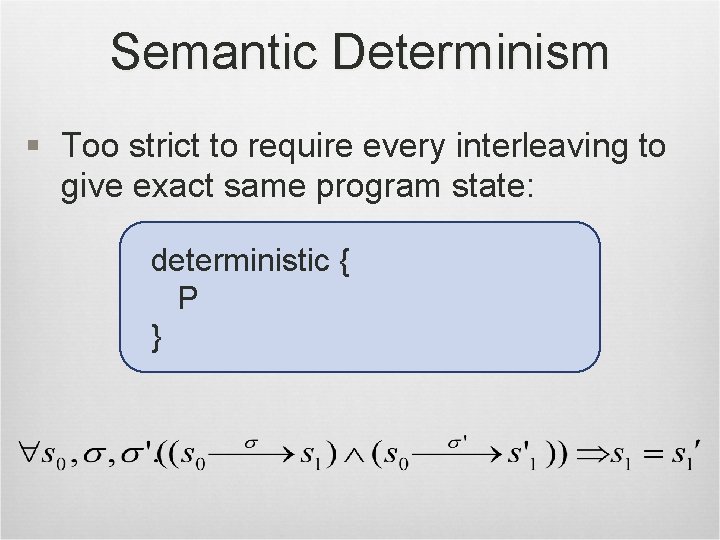 Semantic Determinism § Too strict to require every interleaving to give exact same program