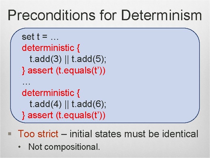 Preconditions for Determinism set t = … deterministic { t. add(3) || t. add(5);