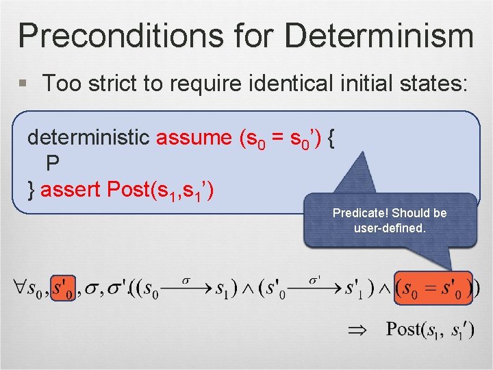 Preconditions for Determinism § Too strict to require identical initial states: deterministic assume (s