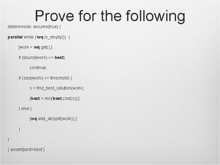 Prove for the following deterministic assume(true) { parallel while (!wq. is_empty()) { [work =