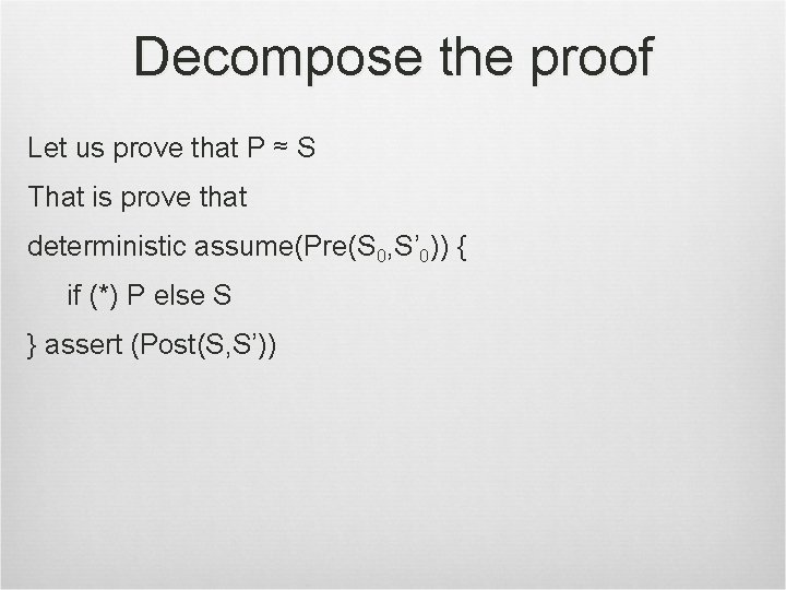 Decompose the proof Let us prove that P ≈ S That is prove that
