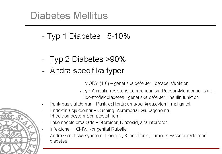 Diabetes Mellitus - Typ 1 Diabetes 5 -10% - Typ 2 Diabetes >90% -