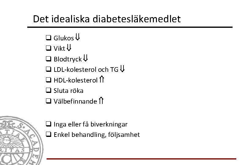 Det idealiska diabetesläkemedlet q Glukos q Vikt q Blodtryck q LDL-kolesterol och TG q