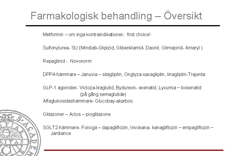 Farmakologisk behandling – Översikt Metformin – om inga kontraindikationer- first choice! Sulfonylurea- SU (Mindiab-Glipizid,