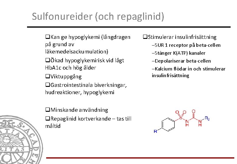 Sulfonureider (och repaglinid) q. Kan ge hypoglykemi (långdragen på grund av läkemedelsackumulation) qÖkad hypoglykemirisk