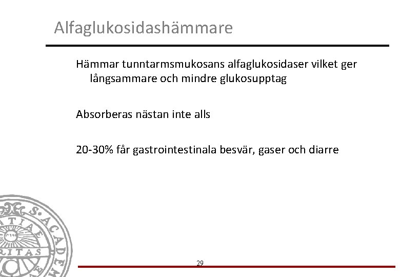 Alfaglukosidashämmare Hämmar tunntarmsmukosans alfaglukosidaser vilket ger långsammare och mindre glukosupptag Absorberas nästan inte alls