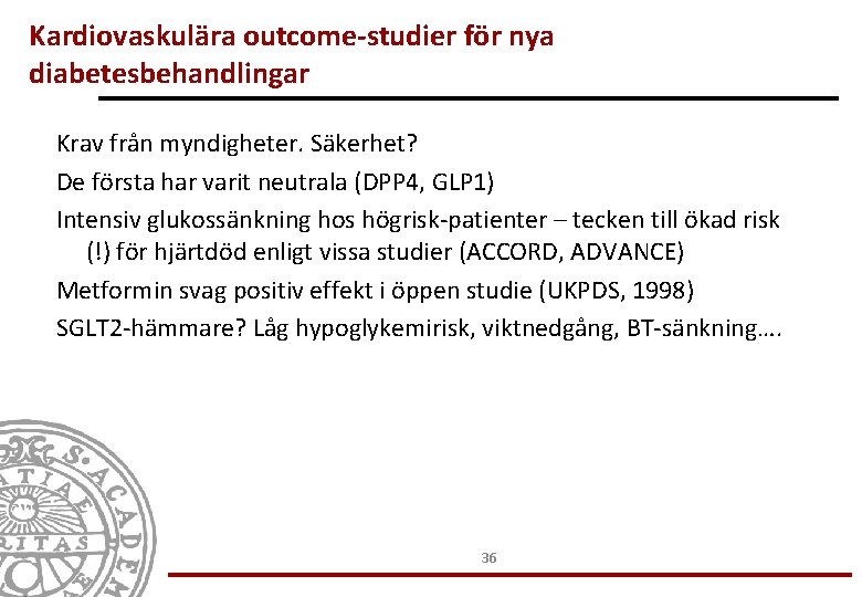 Kardiovaskulära outcome-studier för nya diabetesbehandlingar Krav från myndigheter. Säkerhet? De första har varit neutrala