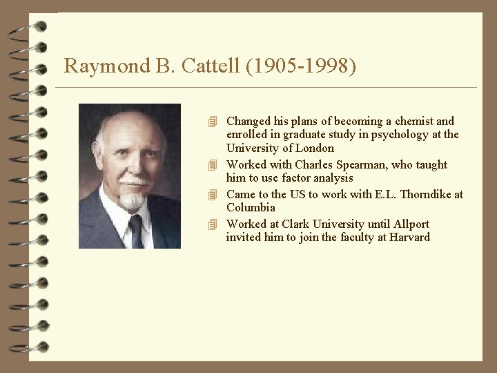  Raymond B. Cattell (1905 -1998) 4 Changed his plans of becoming a chemist
