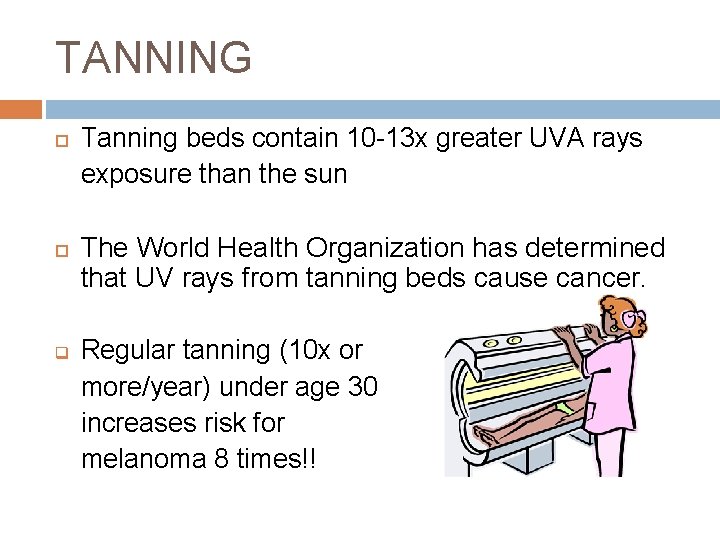 TANNING q Tanning beds contain 10 -13 x greater UVA rays exposure than the