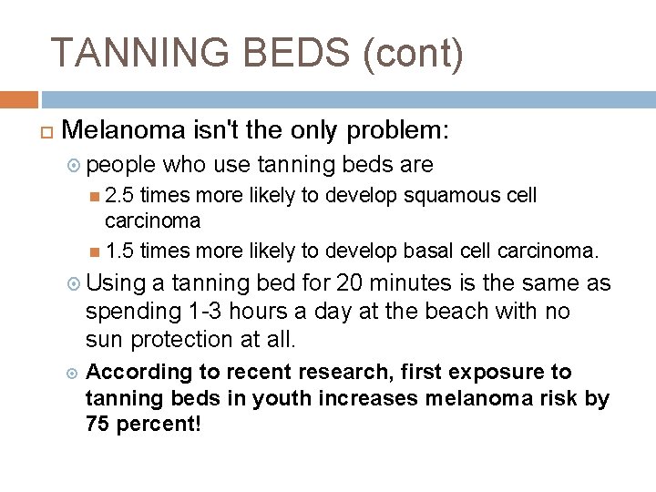 TANNING BEDS (cont) Melanoma isn't the only problem: people who use tanning beds are