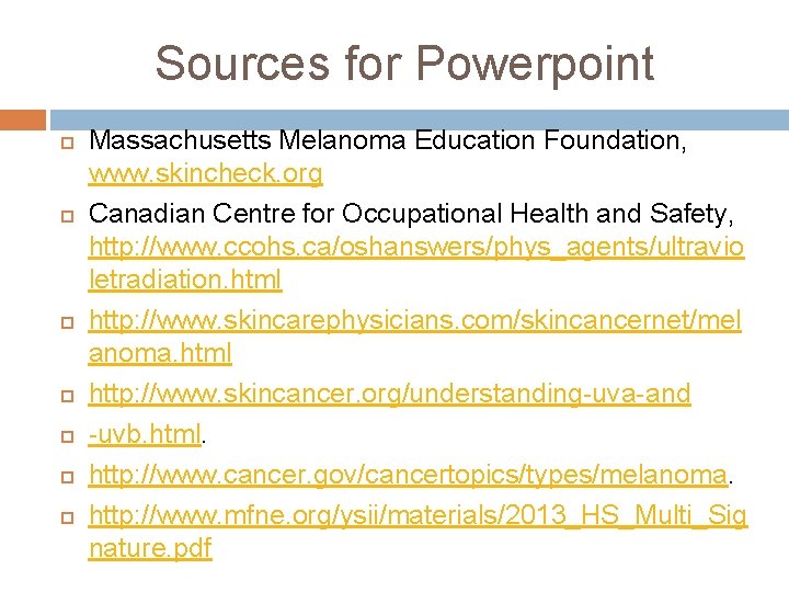Sources for Powerpoint Massachusetts Melanoma Education Foundation, www. skincheck. org Canadian Centre for Occupational