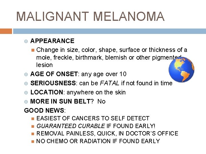 MALIGNANT MELANOMA APPEARANCE Change in size, color, shape, surface or thickness of a mole,