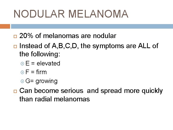 NODULAR MELANOMA 20% of melanomas are nodular Instead of A, B, C, D, the